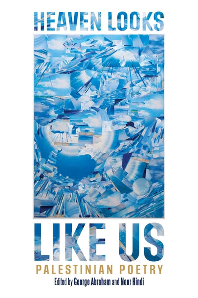 Heaven Looks Like Us: Palestinian Poetry