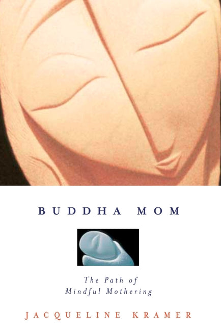 Buddha Mom: A Journey Through Mindful Mothering