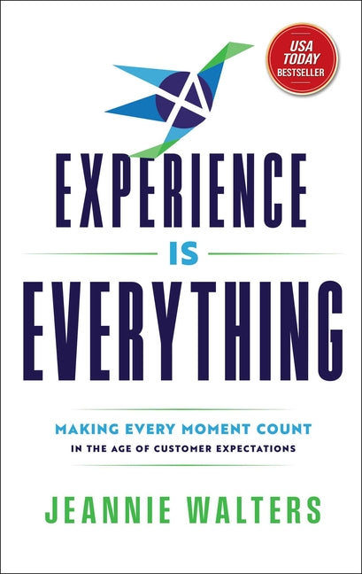Experience Is Everything: Making Every Moment Count in the Age of Customer Expectations