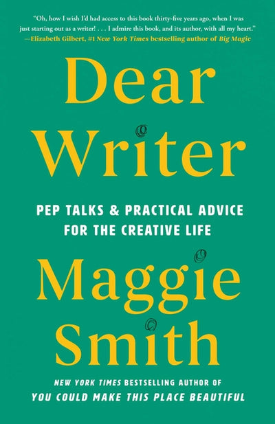 Dear Writer: Pep Talks  & Practical Advice for the Creative Life