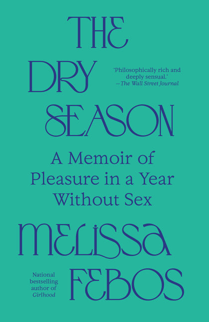 Dry Season: A Memoir of Pleasure in a Year Without Sex