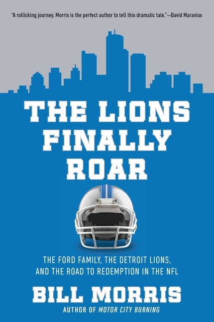 Lions Finally Roar: The Ford Family, the Detroit Lions, and the Road to Redemption in the NFL