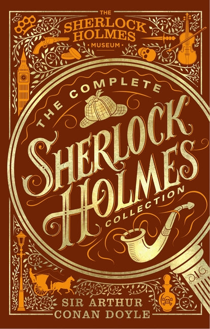 Complete Sherlock Holmes Collection: An Official Sherlock Holmes Museum Product