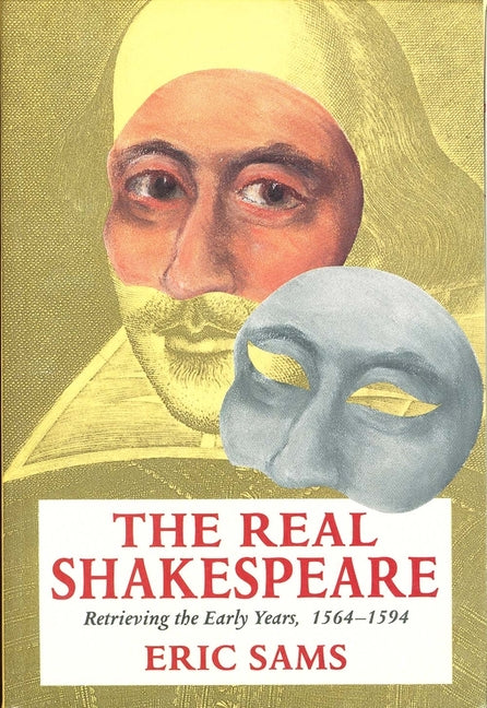 Real Shakespeare: Retrieving the Early Years, 1564-1594 (Revised)