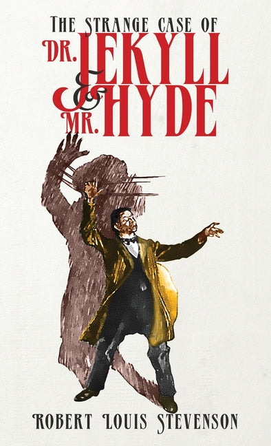 Strange Case of Dr. Jekyll and Mr. Hyde: The Original 1886 Edition