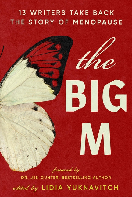 Big M: 13 Writers Take Back the Story of Menopause