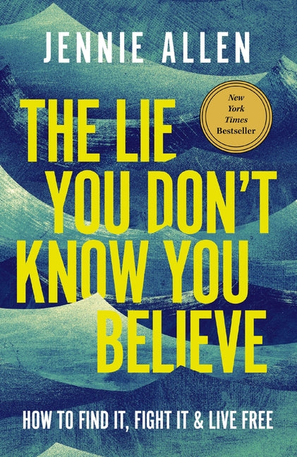 Lie You Don't Know You Believe: How to Find It, Fight It, and Live Free