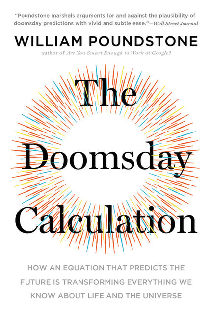 Doomsday Calculation: How an Equation That Predicts the Future Is Transforming Everything We Know about Life and the Universe