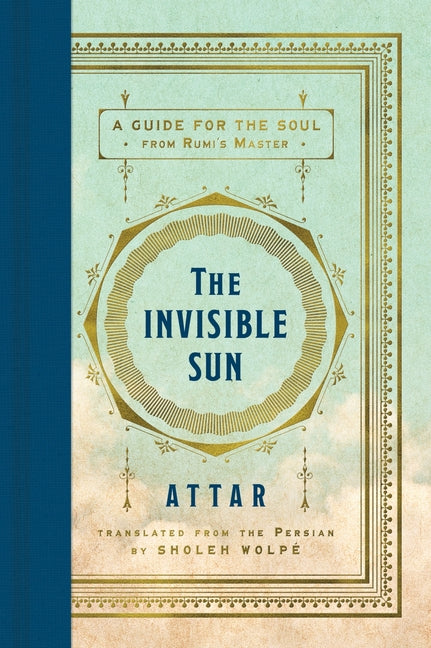 Invisible Sun: A Guide for the Soul from Rumi's Master