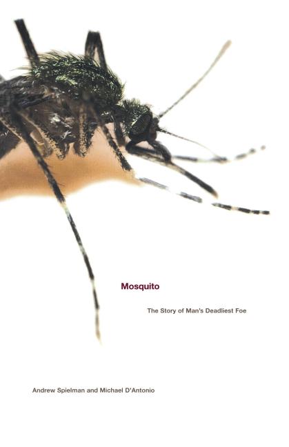 Mosquito: The Story of Man's Deadliest Foe