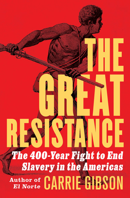 Great Resistance: The 400-Year Fight to End Slavery in the Americas