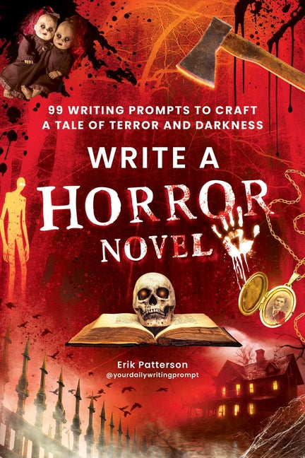Write a Horror Novel: 99 Writing Prompts to Craft a Tale of Terror and Darkness