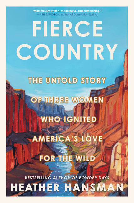 Fierce Country: The Untold Story of Three Women Who Ignited America's Love for the Wild (Original)