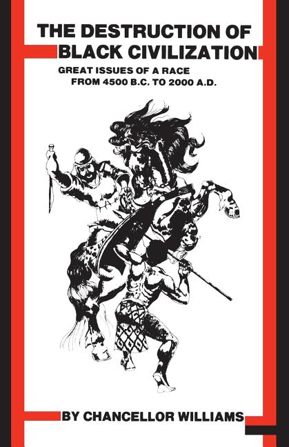 Destruction of Black Civilization: Great Issues of a Race from 4500 B.C. to 2000 A.D. (Revised)