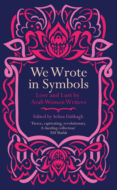 We Wrote In Symbols: Love and Lust By Arab Women Writers