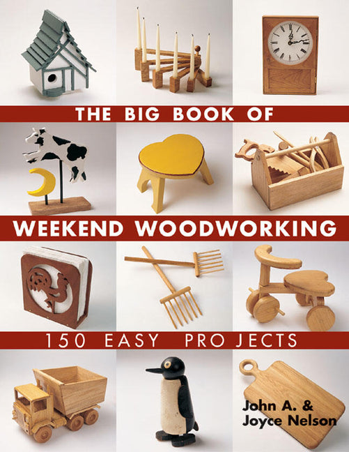 Big Book of Weekend Woodworking: 150 Easy Projects