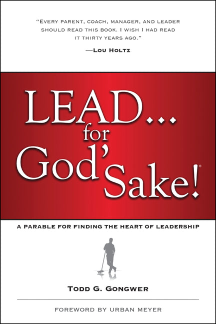 Lead . . . for God's Sake!: A Parable for Finding the Heart of Leadership