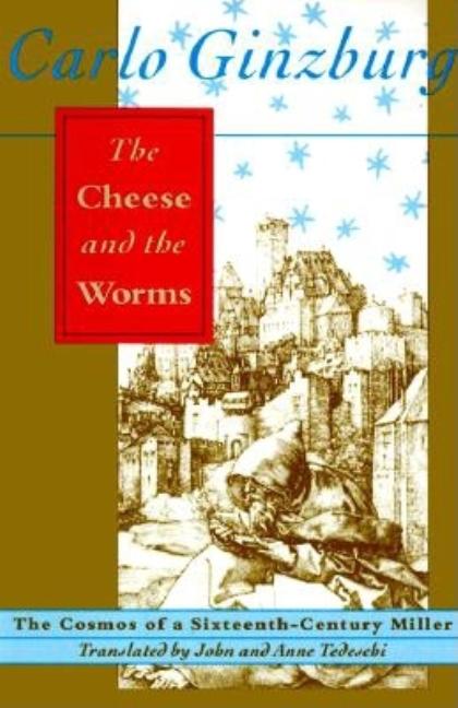 Cheese and the Worms: The Cosmos of a Sixteenth-Century Miller (Revised)