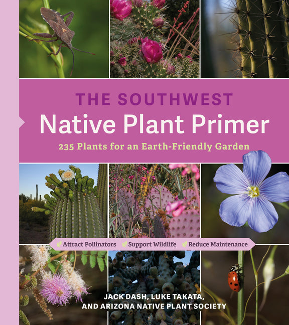 Southwest Native Plant Primer: 235 Plants for an Earth-Friendly Garden