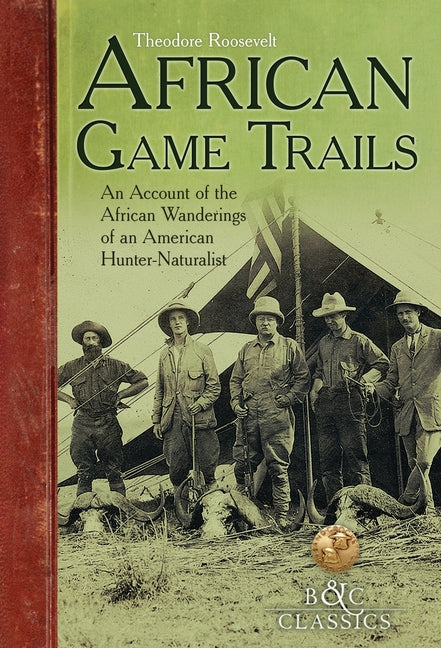 African Game-Trails: An Account of the African Wanderings of an American Hunter-Naturalist