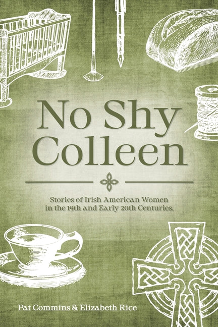 No Shy Colleen: Stories of Irish American Women in the 19th and Early 20th Centuries