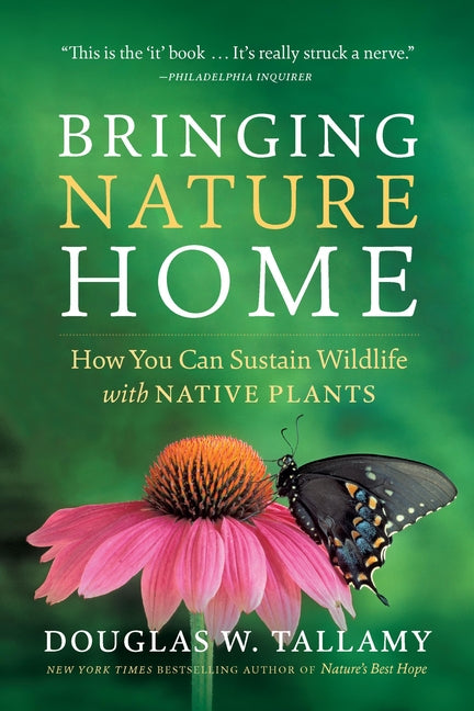 Bringing Nature Home: How You Can Sustain Wildlife with Native Plants (Enlarged, Expanded)
