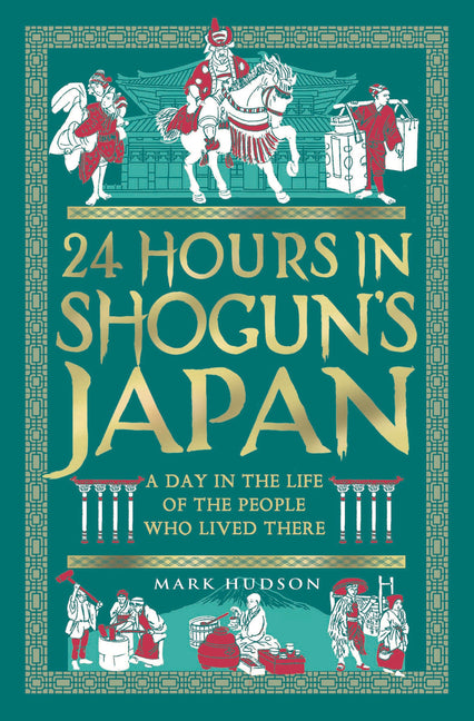 24 Hours in Shogun's Japan: A Day in the Life of the People Who Lived There